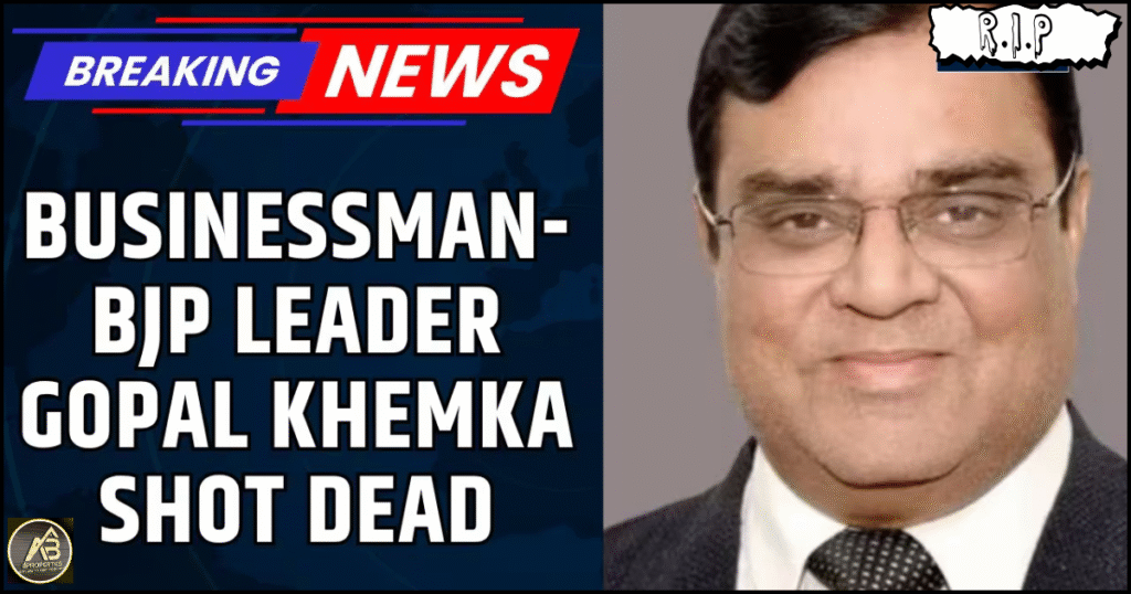 BJP leader Gopal Khemka shot dead in Patna